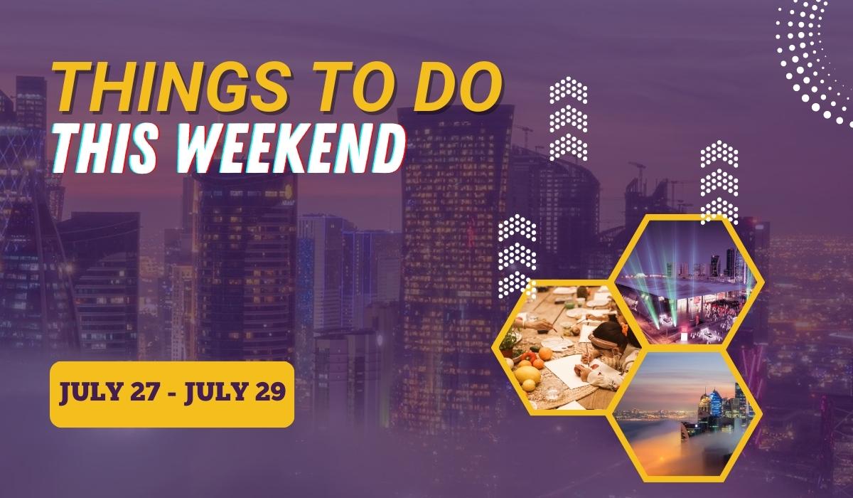 Things to do in Qatar this weekend July 27 to July 29 2023